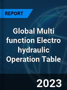 Global Multi function Electro hydraulic Operation Table Industry