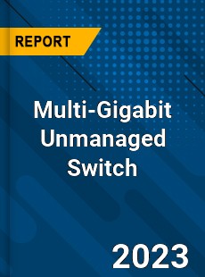 Global Multi Gigabit Unmanaged Switch Market