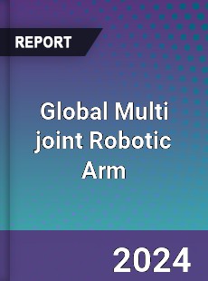 Global Multi joint Robotic Arm Industry