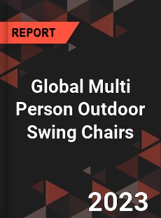 Global Multi Person Outdoor Swing Chairs Industry