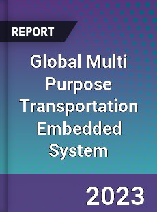 Global Multi Purpose Transportation Embedded System Industry