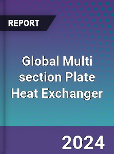 Global Multi section Plate Heat Exchanger Industry