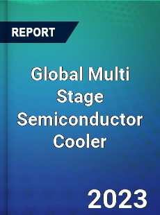 Global Multi Stage Semiconductor Cooler Industry