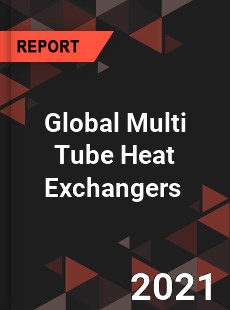 Global Multi Tube Heat Exchangers Market