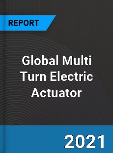 Global Multi Turn Electric Actuator Market