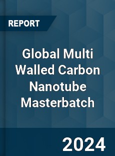 Global Multi Walled Carbon Nanotube Masterbatch Industry