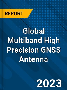 Global Multiband High Precision GNSS Antenna Industry