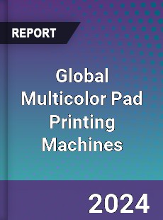 Global Multicolor Pad Printing Machines Industry