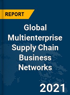 Global Multienterprise Supply Chain Business Networks Market