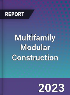 Global Multifamily Modular Construction Market