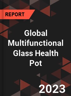 Global Multifunctional Glass Health Pot Industry