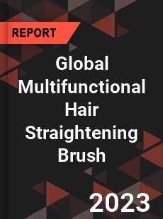 Global Multifunctional Hair Straightening Brush Industry