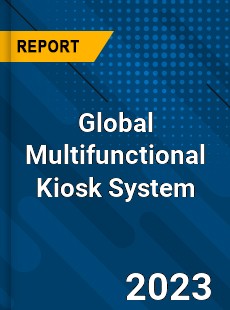 Global Multifunctional Kiosk System Industry