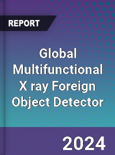 Global Multifunctional X ray Foreign Object Detector Industry