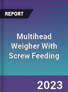 Global Multihead Weigher With Screw Feeding Market