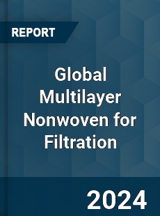 Global Multilayer Nonwoven for Filtration Industry