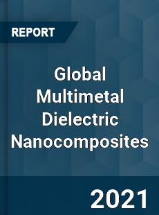 Global Multimetal Dielectric Nanocomposites Market