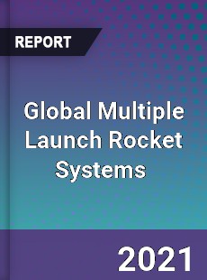 Global Multiple Launch Rocket Systems Market