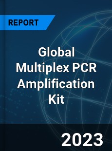 Global Multiplex PCR Amplification Kit Industry