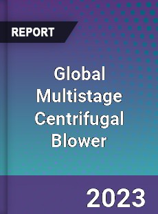 Global Multistage Centrifugal Blower Market