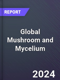 Global Mushroom and Mycelium Industry