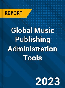 Global Music Publishing Administration Tools Industry