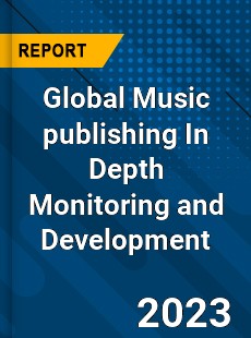 Global Music publishing In Depth Monitoring and Development Analysis