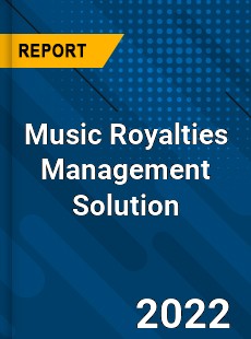 Global Music Royalties Management Solution Industry