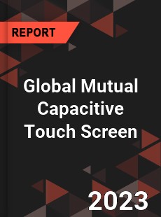 Global Mutual Capacitive Touch Screen Industry