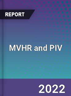 Global MVHR and PIV Industry