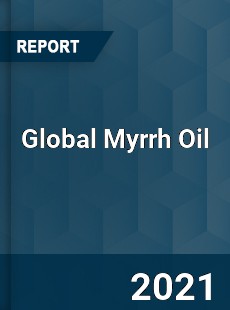 Global Myrrh Oil Market