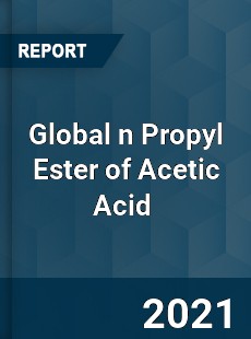 Global n Propyl Ester of Acetic Acid Market