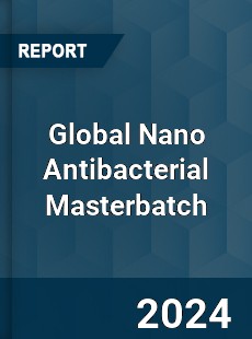 Global Nano Antibacterial Masterbatch Industry