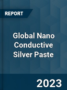 Global Nano Conductive Silver Paste Industry