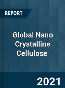 Global Nano Crystalline Cellulose Market