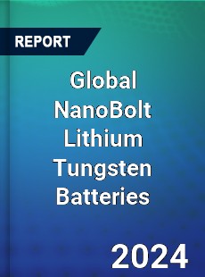 Global NanoBolt Lithium Tungsten Batteries Industry