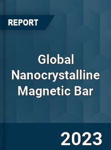 Global Nanocrystalline Magnetic Bar Industry