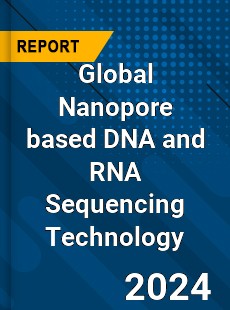 Global Nanopore based DNA and RNA Sequencing Technology Industry