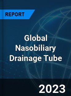 Global Nasobiliary Drainage Tube Industry