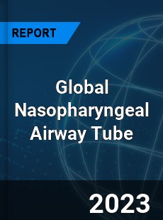 Global Nasopharyngeal Airway Tube Industry