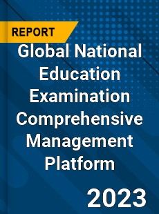 Global National Education Examination Comprehensive Management Platform Industry