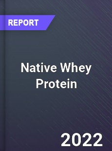 Global Native Whey Protein Market