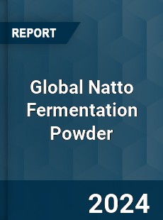 Global Natto Fermentation Powder Industry