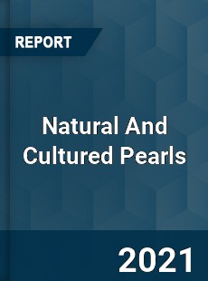 Global Natural And Cultured Pearls Market