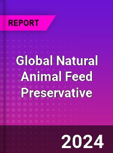 Global Natural Animal Feed Preservative Industry