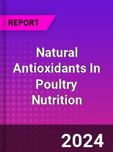 Global Natural Antioxidants In Poultry Nutrition Market