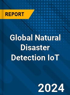 Global Natural Disaster Detection IoT Industry