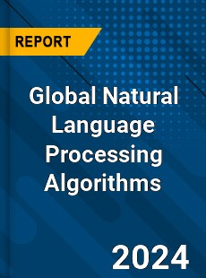 Global Natural Language Processing Algorithms Industry