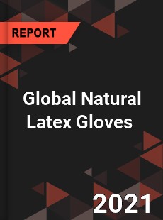 Global Natural Latex Gloves Market