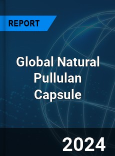 Global Natural Pullulan Capsule Industry